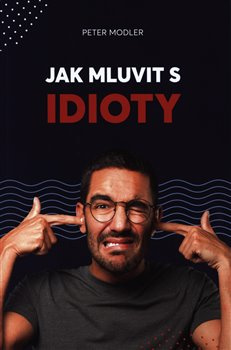 Jak mluvit s idioty - Peter Modler