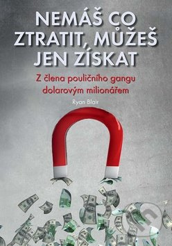 Nemáš co ztratit, můžeš jen získat (Z člena pouličního gangu dolarovým milionářem) - kniha z kategorie Beletrie
