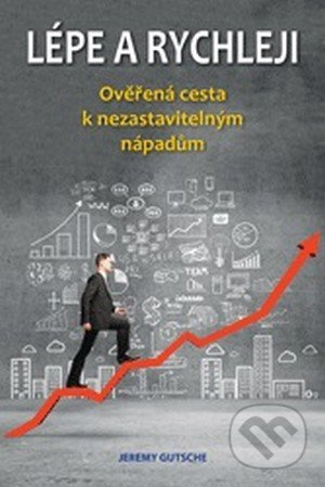 Lépe a rychleji – Ověřená cesta k nezastavitelným nápadům - Jeremy Gutsche