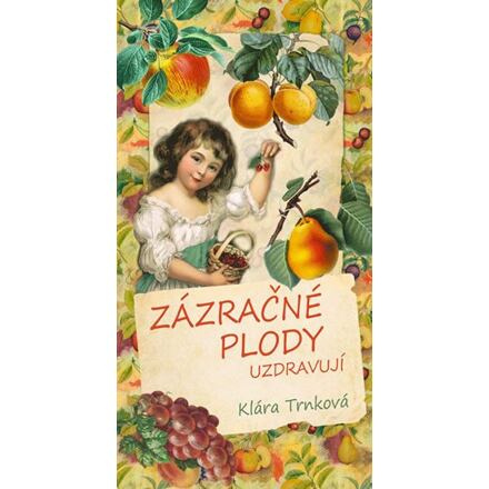 Zázračné plody uzdravují - Klára Trnková