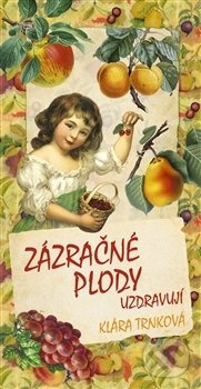 Zázračné plody uzdravují - Klára Trnková