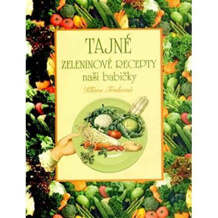 Tajné zeleninové recepty naší babičky - Klára Trnková