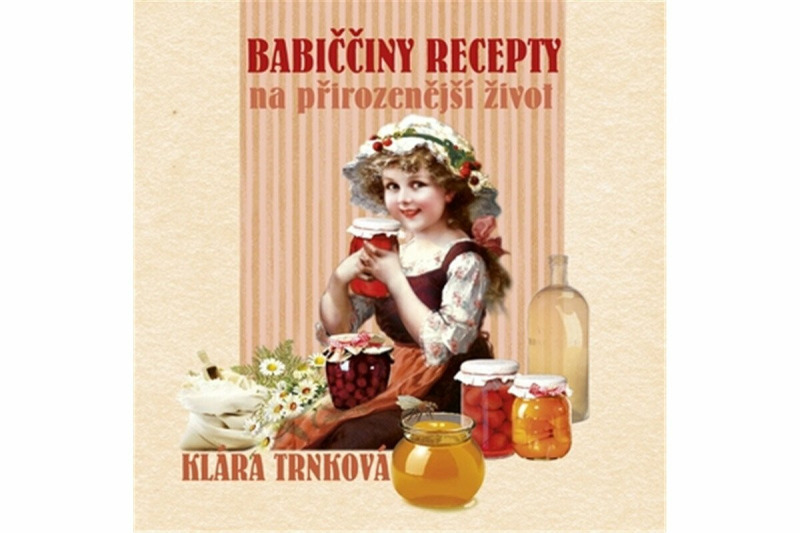Babiččiny recepty na přirozenější život - Klára Trnková