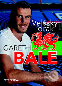 Gareth Bale: Velšský drak (Jedna z největších hvězd světového fotbalu) - kniha z kategorie Kolektivní sporty