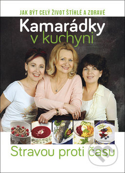 Kamarádky v kuchyni (Stravou proti času) - kniha z kategorie Diety a zdravá výživa