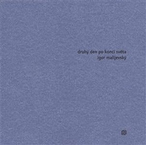 Druhý den po konci světa - Igor Malijevský