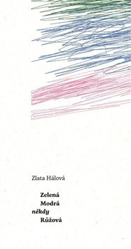 Zelená Modrá někdy Růžová - Zlata Hálová
