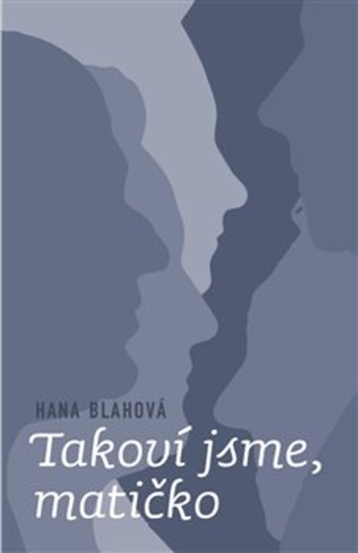 Takoví jsme, matičko - Hana Blahová