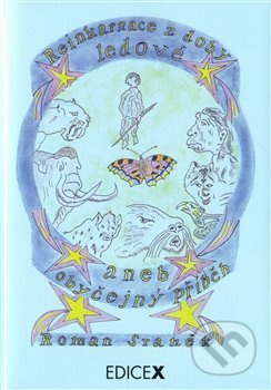 Reinkarnace z doby ledové aneb obyčejný příběh - Roman Staněk