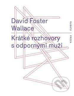 Krátké rozhovory s odpornými muži - David Foster Wallace