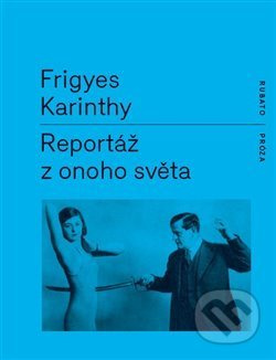 Reportáž z onoho světa - Frigyes Karinthy