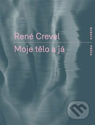 Moje tělo a já - René Crevel