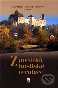 Z počátků husitské revoluce - Petr Elbel, Libor Jan, Jiří Jurok - kniha z kategorie Historie