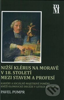 Nižší klérus na Moravě v 18. století mezi stavem a profesí - Pavel Pumpr