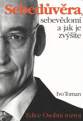Sebedůvěra, sebevědomí a jak je zvýšíte - Ivo Toman - kniha z kategorie Motivace a seberozvoj