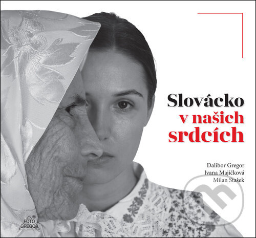 Slovácko v našich srdcích - Dalibor Gregor, Ivana Majíčková - kniha z kategorie Miestopisy