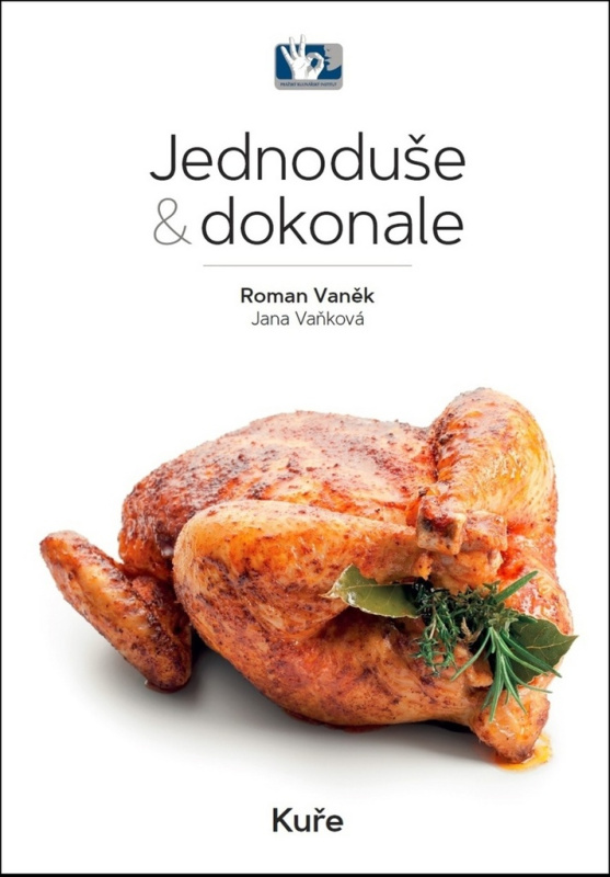 Kuře - Jednoduše &amp; dokonale - Roman Vaněk, Jana Vaňková