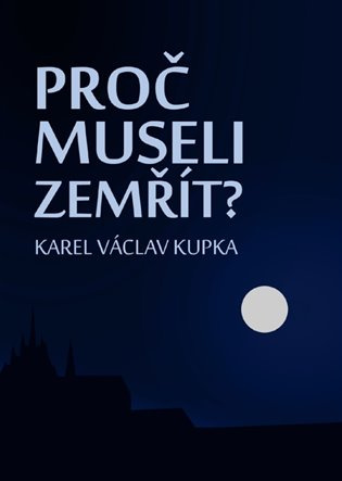 Proč museli zemřít - Karel Václav Kupka