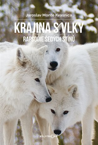 Krajina s vlky - Rapsodie šedých stínů - Jaroslav Monte Kvasnica - kniha z kategorie Biologie