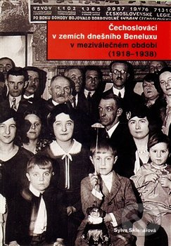 Čechoslováci v zemích dnešního Beneluxu v meziválečném období 1918 - 1938 - Sylva Sklenářová