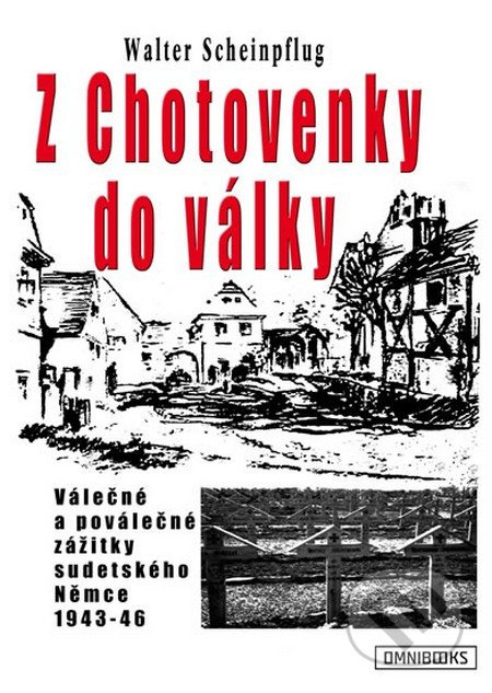 Z Chotovenky do války (Válečné a poválečné zážitky sudetského Němce 1943-46) - kniha z kategorie Historie