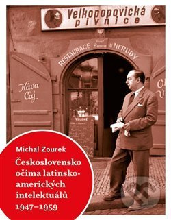 Československo očima latinskoamerických intelektuálů 1947-1959 - Michal Zourek