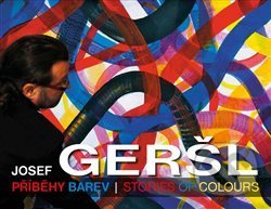 Příběhy barev / Stories of colours - Josef Geršl