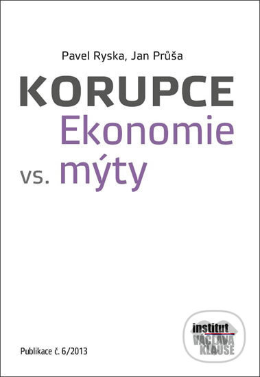 Korupce. Ekonomie vs. mýty (Publikace č. 6/2013) - Pavel Ryska, Jan Průša - kniha z kategorie Sociologie