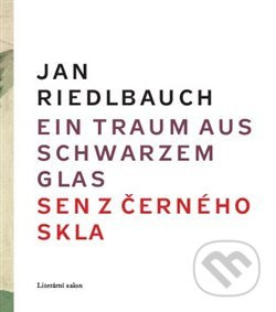Ein Traum aus schwarzem Glas/ Sen z černého skla - Jan Riedlbauch