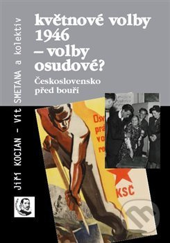 Květnové volby 1946 – volby osudové? - Jiří Kocian, Vít Smetana, kol.