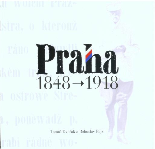 Praha 1848 - 1918 - Tomáš Dvořák, Bohuslav Rejzl