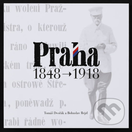 Praha 1848 - 1918 - Tomáš Dvořák, Bohuslav Rejzl