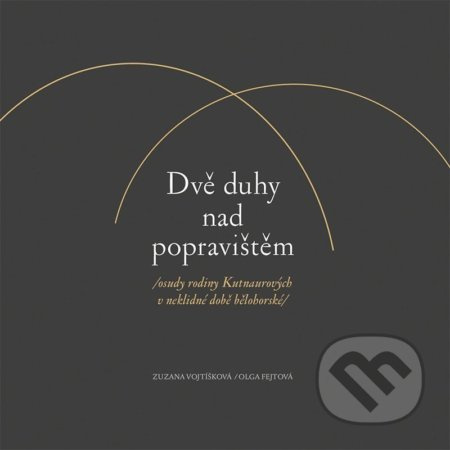 Dvě duhy nad popravištěm - Zuzana Vojtíšková, Olga Fejtová
