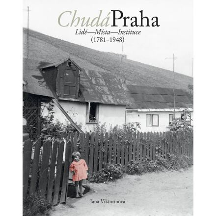 Chudá Praha: Lidé - Místa - Instituce (1781-1948)