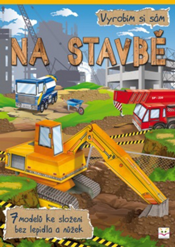 Na stavbě - Vyrobím si sám (7 modelů ke složení bez lepidla a nůžek) - kniha z kategorie Vystřihovánky