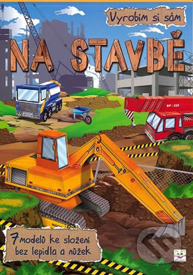 Na stavbě - Vyrobím si sám (7 modelů ke složení bez lepidla a nůžek) - kniha z kategorie Vystřihovánky