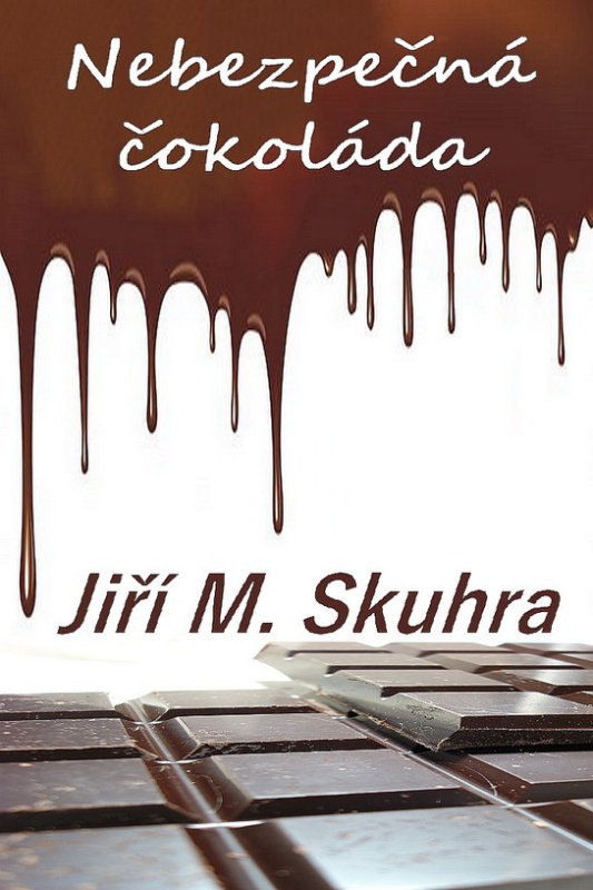 Nebezpečná čokoláda -  Jiří M. Skuhra