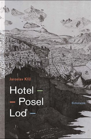 Hotel. Posel. Loď - Jaroslav Kříž