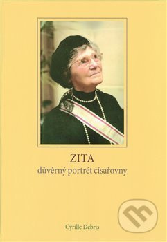 Zita - důvěrný portrét císařovny - Cyrille Debris