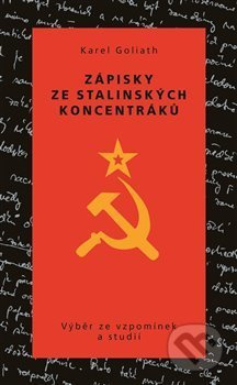 Zápisky ze stalinských koncentráků - Karel Goliath