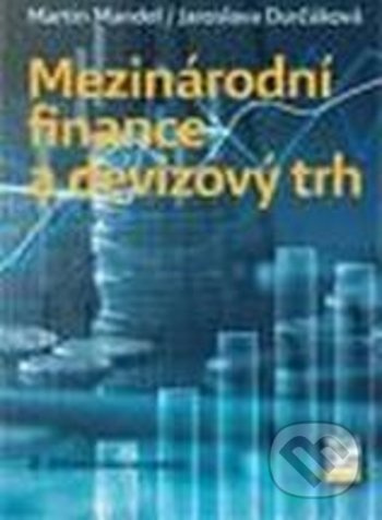 Mezinárodní finance a devizový trh - Jaroslava Durčáková, Martin Mandel - kniha z kategorie Bankovnictví