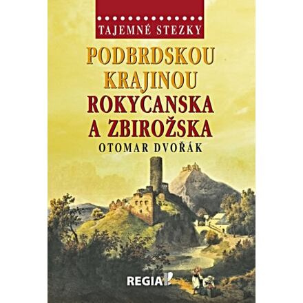 Tajemné stezky - Podbrdskou krajinou Rokycanska a Zbirožska - Otomar Dvořák