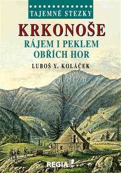 Tajemné stezky - Krkonoše - rájem i peklem Obřích hor - Luboš Y. Koláček
