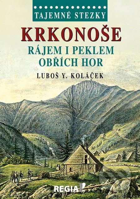 Tajemné stezky - Krkonoše - rájem i peklem Obřích hor - Luboš Y. Koláček