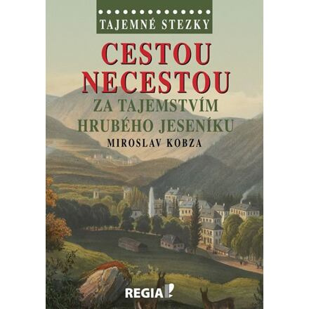 Tajemné stezky - Cestou necestou za tajemstvím Hrubého Jeseníku - Miroslav Kobza