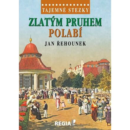 Tajemné stezky - Zlatým pruhem Polabí - Jan Řehounek