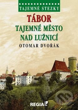 Tajemné stezky - Tábor tajemné město nad Lužnicí - Otomar Dvořák