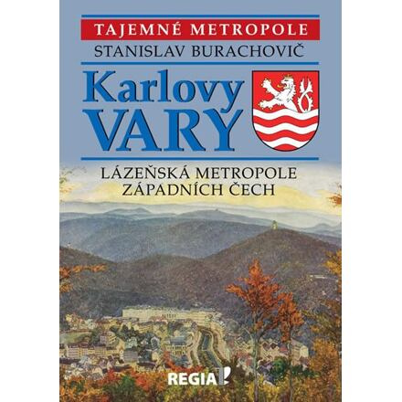 Tajemné metropole - Karlovy Vary - lázeňská metropole západních Čech - Stanislav Burachovič