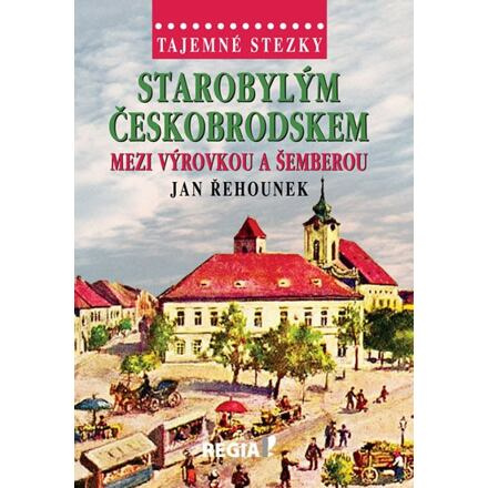 Tajemné stezky - Starobylým Českobrodskem mezi Výrovkou a Šemberou - Jan Řehounek