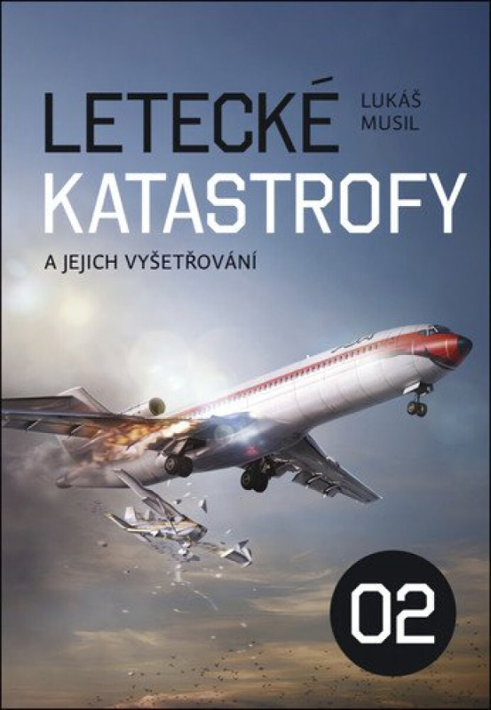 Letecké katastrofy a jejich vyšetřování 2 - Lukáš Musil